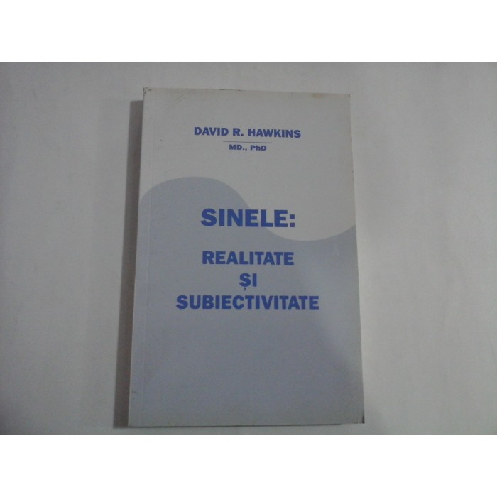 SINELE: REALITATE SI SUBIECTIVITATE - DAVID R. HAWKINS SINELE: REALITATE SI SUBIECTIVITATE - DAVID R. HAWKINS